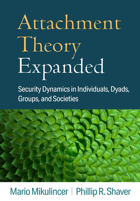 Attachment Theory Expanded: Security Dynamics in Individuals, Dyads, Groups, and Societies (Hardcover)