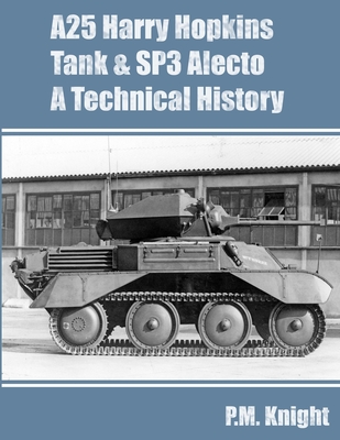 A25 Harry Hopkins Tank & SP3 Alecto: A Technical History