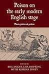 Poison on the early modern English stage: Plants, paints and potions