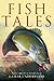 Fish Tales: Timeless and Compelling Stories of Anglers and Fish
