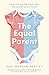 The Equal Parent: Why sharing the load matters