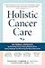 Holistic Cancer Care: An He...