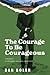 The Courage To Be Courageous: A memoir of struggle, success, and truth