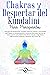 CHAKRAS Y DESPERTAR DEL KUNDALINI PARA PRINCIPIANTES by The Cosmovisioners LLC