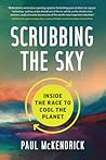 Scrubbing the Sky: Inside the Race to Cool the Planet