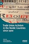 Trade Union Activism in the Nordic Countries since 1900 (Palgrave Studies in the History of Social Movements)