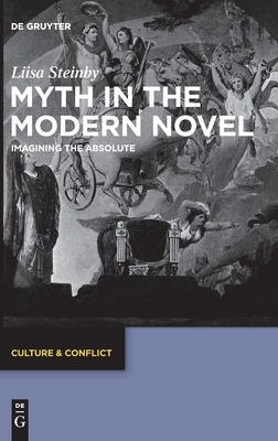 Myth in the Modern Novel: Imagining the Absolute (Culture & Conflict, 22)