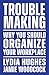 Troublemaking: Why You Shou...