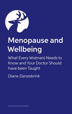 Menopause and Wellbeing: What Every Wo(man) Needs to Know and Your Doctor Should Have Been Taught