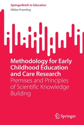 Methodology for Early Childhood Education and Care Research: Premises and Principles of Scientific Knowledge Building (SpringerBriefs in Education)