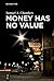 Money Has No Value