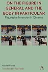 On The Figure In General And The Body In Particular: Figurative Invention In Cinema On The Figure In General And The Body In Particular: Figurative Invention In Cinema