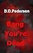 Bang You're Dead