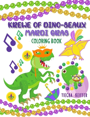 KREWE OF DINO-SEAUX MARDI GRAS COLORING BOOK: DINOSAURS