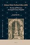 Johann Ernst Gerhard (1621-1668): The Life and Work of a Seventeenth-Century Orientalist (The History of Oriental Studies, 11)
