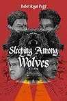 Sleeping Among Wolves by Robert Royal Poff