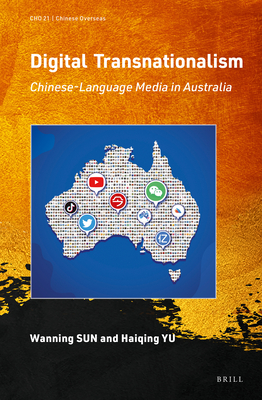 Digital Transnationalism: Chinese-Language Media in Australia (Chinese Overseas, 21)
