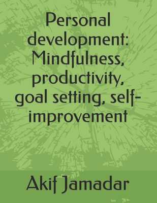 Personal development: Mindfulness, productivity, goal setting, self-improvement