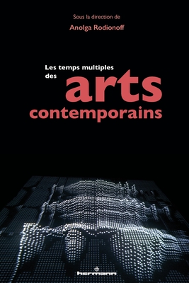 Les temps multiples des arts contemporains