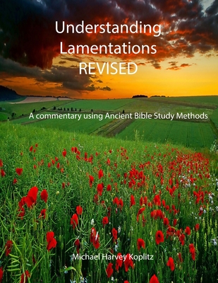 UNDERSTANDING LAMENTATIONS - REVISED: A commentary using Ancient Bible Study Methods