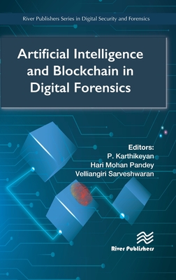 Artificial Intelligence and Blockchain in Digital Forensics (River Publishers Series in Digital Security and Forensics)