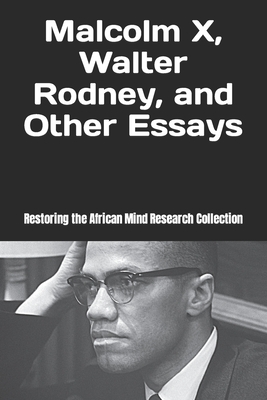 Malcolm X, Walter Rodney, and Other Essays (Walter Rodney Collection)