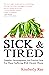 Sick and Tired: Empathy, Encouragement, and Practical Help for Those Suffering with Chronic Illness (Sick & Tired)
