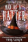 Mad as a Hatter (Cauldron of Crime, #1)