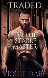 Traded to the Stable Master by Violet Dare