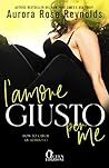 L'amore giusto per me by Aurora Rose Reynolds