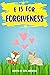 F is for Forgiveness: Supporting Children's Mental and Emotional Release by Teaching Them About How Forgiveness Makes You Free