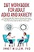 DBT Workbook for Adult ADHD and Anxiety: A Practical Guide With Dialectical Behavior Techniques and Coping Skills to Overcome a Scattered Brain, Improve Focus, and Achieve Optimal Mental Performance