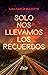 Solo nos llevamos los recue...