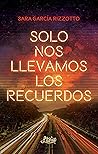 Solo nos llevamos los recuerdos by Sara García Rizzotto