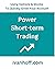 Power Short-Term Trading: Using Options & Stocks to Quickly Grow Your Account