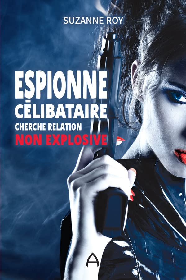 Espionne célibataire cherche relation non explosive (Kindle Edition)