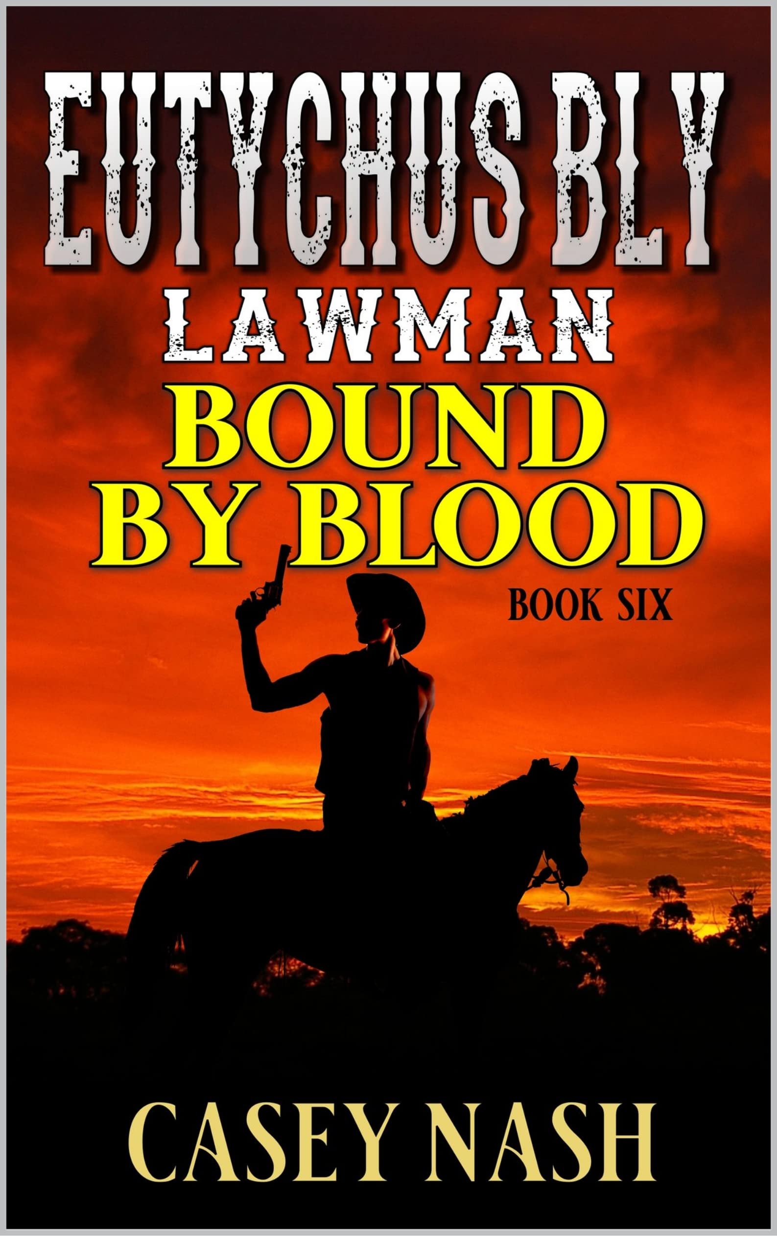 Eutychus Bly: Lawman: Bound By Blood: A Western Adventure (A Eutychus Bly: U.S. Marshal Western Book 6)