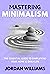 Mastering Minimalism: The E...