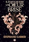 Il était une fois un coeur brisé by Stephanie Garber