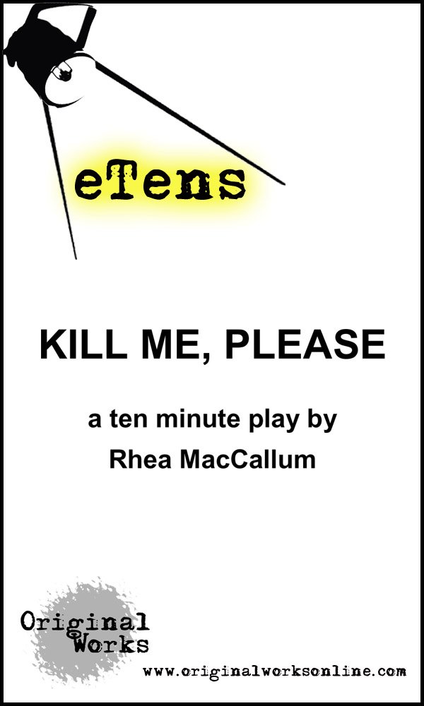 Kill Me, Please (a ten minute play) (eTens)