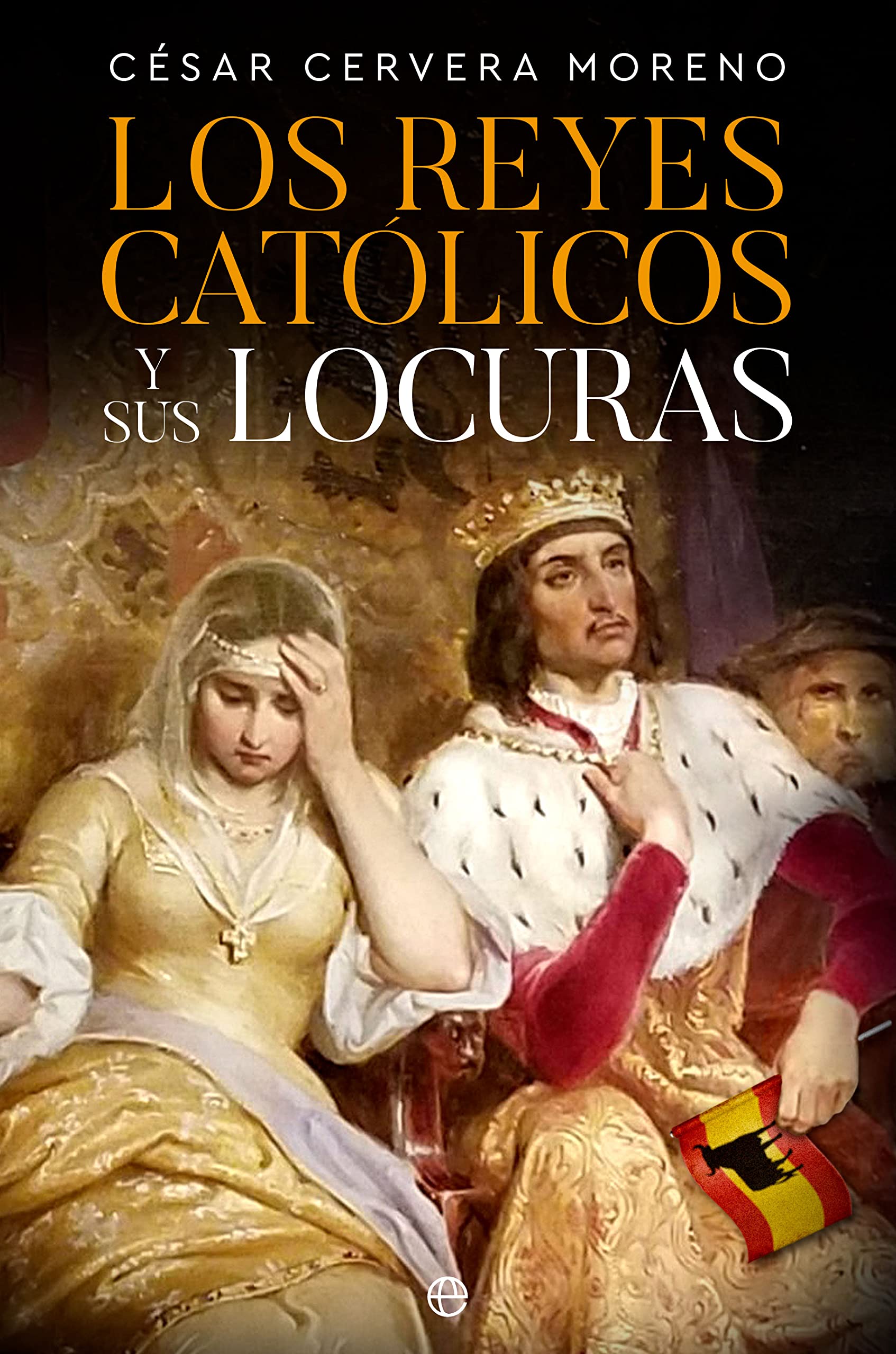 Los Reyes Católicos y sus locuras (Spanish Edition)