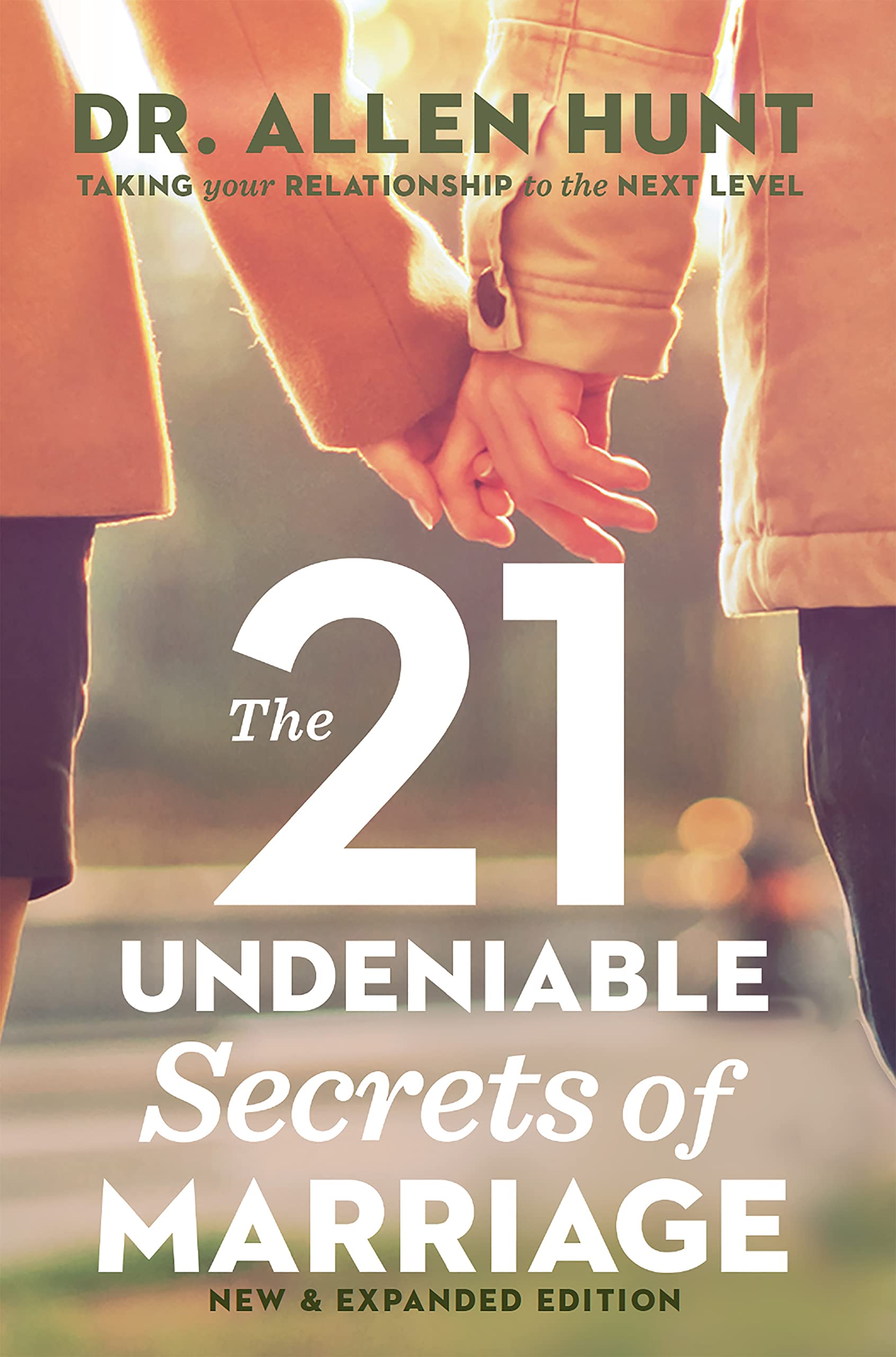 The 21 Undeniable Secrets of Marriage: Taking Your Relationship to the Next Level (New Edition)