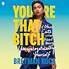 You're That Bitch...