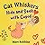 Cat Whiskers: Hide and Seek...
