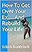 How To Get Over Your Ex.......