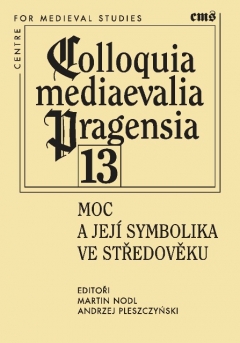 Moc a její symbolika ve středověku (Colloquia mediaevalia Pragensia, #13)