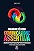 COMUNICAZIONE ASSERTIVA: Le regole d'oro per avere una comunicazione assertiva efficace, trasformare i conflitti in opportunità e farti rispettare (Migliorare ... per la Crescita Personale) (Italian Edition)