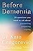 Before Dementia: 20 questions you need to ask about understanding, preventing, preparing for and coping with dementia from the specialist d