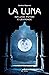 La Luna: Influssi, poteri e...