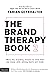 The Brand Therapy Book 2: More key branding lessons to save time and money while winning hearts and minds.